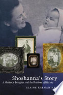 Shoshanna's story : a mother, a daughter, and the shadows of history /