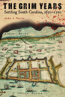The grim years : settling South Carolina, 1670-1720 /