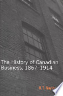 The history of Canadian business, 1867-1914 /