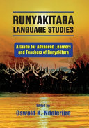 Runyakitara language studies : a guide for advanced learners and teachers of Runyakitara /