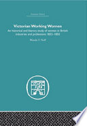Victorian working women : an historical and literary study of women in British industries and professions, 1832-1850 /