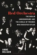 Red orchestra : the Berlin underground and the circle of friends who resisted Hitler /