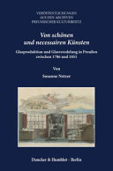 Von schönen und necessairen Künsten : Glasproduktion und Glasveredelung in Preussen zwischen 1786 und 1851 /
