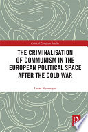 The criminalisation of communism in the European political space after the Cold War /