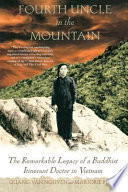 Fourth uncle in the mountain : a remarkable legacy of a Buddhist itinerant doctor in Vietnam /