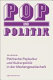 Pop und Politik : politische Popkultur und Kulturpolitik in der Mediengesellschaft /