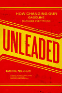 Unleaded : how changing our gasoline changed everything /