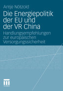 Die Energiepolitik der EU und der VR China : Handlundsempfehlungen zur europäischen Versorgungssicherheit /