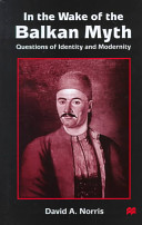 In the wake of the Balkan myth : questions of identity and modernity /
