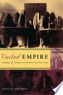 Veiled empire : gender  power in Stalinist Central Asia /
