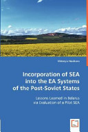 Incorporation of SEA into the EA systems of the post-Soviet states : lessons learned in Belarus via evaluation of a pilot SEA /