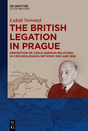 The British legation in Prague : perception of Czech-German relations in Czechoslovakia between 1933 and 1938 /