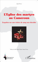 Église des martyrs au Cameroun : enquêtes sur une rivière de sang non élucidée /