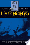 Castaways : the narrative of Alvar Núñez Cabeza de Vaca /