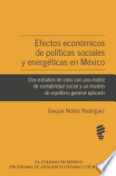 Efectos económicos de políticas sociales y energéticas en México : dos estudios de caso con una matriz de contabilidad social y un modelo de equilibrio general aplicado /