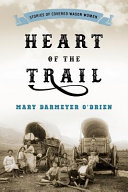 Heart of the trail : stories of covered wagon women /