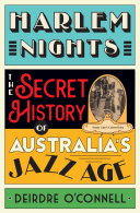 Harlem nights : the secret history of Australia's Jazz Age /