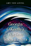 Georgia OKeeffes wartime Texas letters /