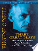 Three great plays : The Emperor Jones, Anna Christie, and The hairy ape /