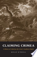 Claiming Crimea : a history of Catherine the Great's southern empire /