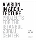 A vision in architecture : projects for the Istanbul Zorlu Center /