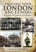 Tracing your London ancestors : a guide for family historians /