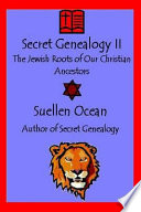 Secret genealogy II : the Jewish roots of our Christian ancestors /