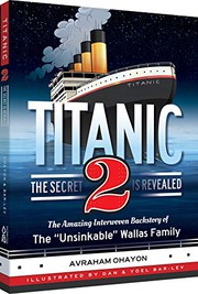 Titanic 2 : the secret is revealed : the amazing interwoven backstory of "the unsinkable" Wallas family /