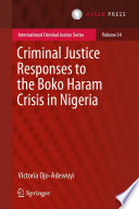 Criminal justice responses to the Boko Haram crisis in Nigeria /