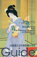 Kyōto Kokuritsu Kindai Bijutsukan no meisaku = Masterpieces from the National Museum of Modern Art, Kyoto /