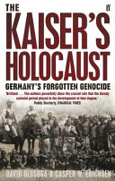 The Kaiser's Holocaust : Germany's forgotten genocide /