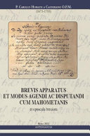 Brevis apparatus et modus agendi ac disputandi cum Mahometanis et opuscola breviora /