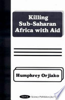 Killing sub-Saharan Africa with aid /