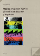 Medios privados y nuevos gobiernos en Ecuador y Argentina /