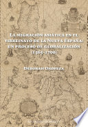 La migración asiática en el Virreinato de la Nueva España : un proceso de globalización (1565-1700) /