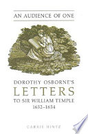 An audience of one : Dorothy Osborne's letters to Sir William Temple, 1652-54 /