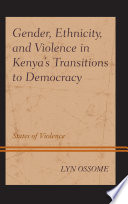 Gender, ethnicity, and violence in Kenya's transitions to democracy : states of violence /