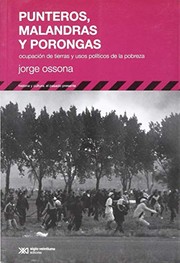 Punteros, malandras y porongas : ocupacio��n de tierras y usos poli��ticos de la pobreza /