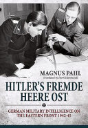 Hitler's Fremde Heere Ost : German military intelligence on the Eastern Front 1942-45 /