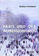 Paris und der Impressionismus : die Grossstadt als Impuls für neue Wahrnehmungsformen und Ausdrucksmöglichkeiten in der Malerei /