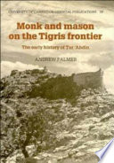 Monk and mason on the Tigris frontier : the early history of �Tur �Abdin /