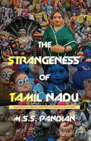 The strangeness of Tamil Nadu : contemporary history and political culture in South India /