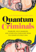 Quantum criminals : ramblers, wild gamblers, and other sole survivors from the songs of Steely Dan /