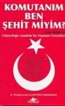 Komutanım ben şehit miyim? : sözün bittiği yer Güneydoğu Anadolu'da yaşanan gerçekler