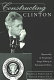 Constructing Clinton : hyperreality  presidential image-making in postmodern politics /