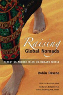 Raising global nomads : parenting abroad in an on demand world