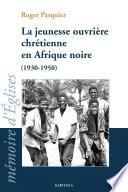 La jeunesse ouvrière chrétienne en Afrique noire : (1930-1950) /