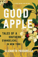 Good apple : tales of a Southern evangelical in New York /