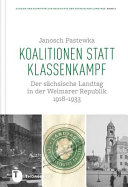 Koalitionen statt Klassenkampf : der sächsische Landtag in der Weimarer Republik 1918-1933 /