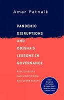 Pandemic disruptions and Odisha's lessons in governance : public health, data protection and other essays /